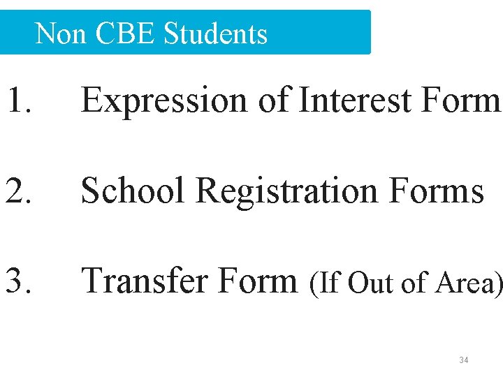 Non CBE Students 1. Expression of Interest Form 2. School Registration Forms 3. Transfer