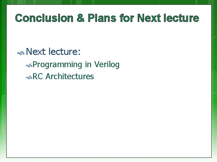 Conclusion & Plans for Next lecture: Programming in Verilog RC Architectures 