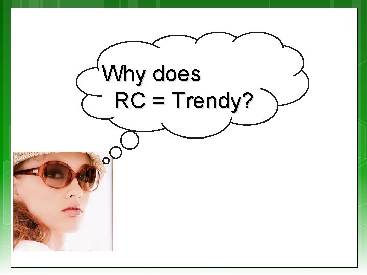 Why does RC = Trendy? 