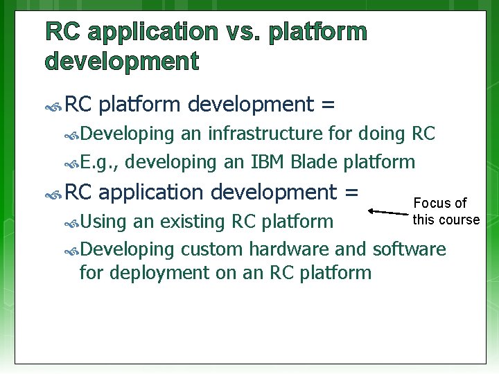 RC application vs. platform development RC platform development = Developing an infrastructure for doing
