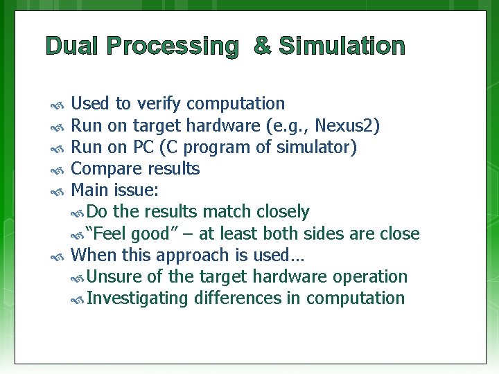 Dual Processing & Simulation Used to verify computation Run on target hardware (e. g.
