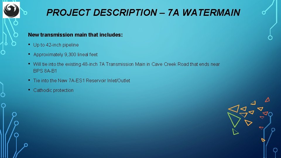 PROJECT DESCRIPTION – 7 A WATERMAIN New transmission main that includes: • Up to