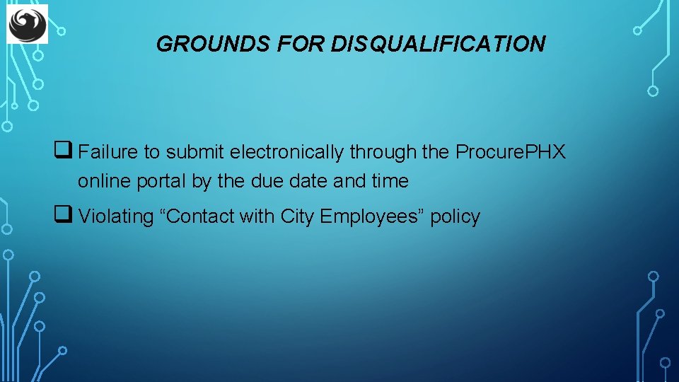 GROUNDS FOR DISQUALIFICATION q Failure to submit electronically through the Procure. PHX online portal