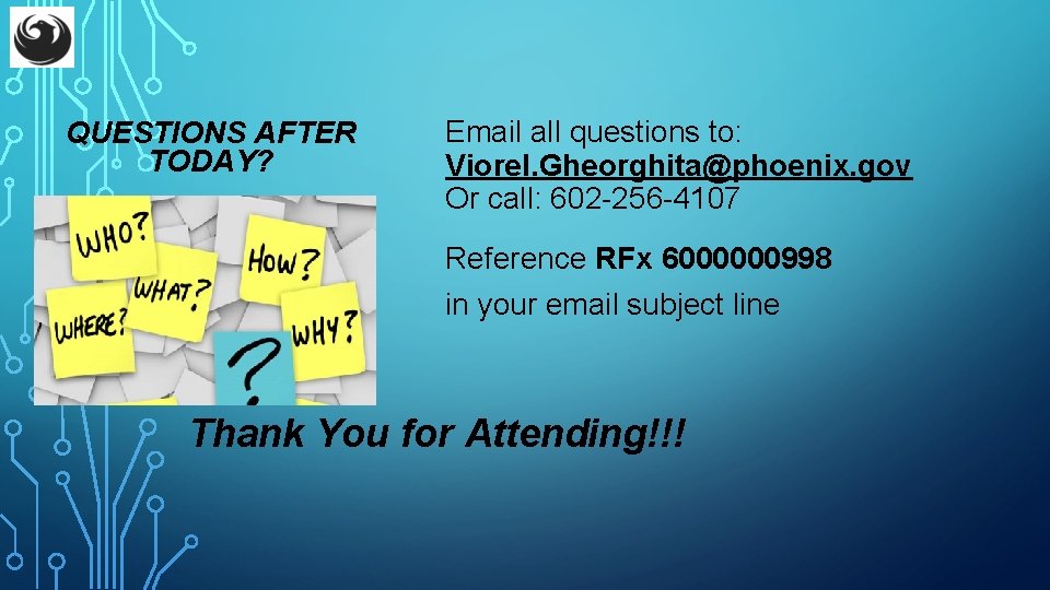 QUESTIONS AFTER TODAY? Email all questions to: Viorel. Gheorghita@phoenix. gov Or call: 602 -256