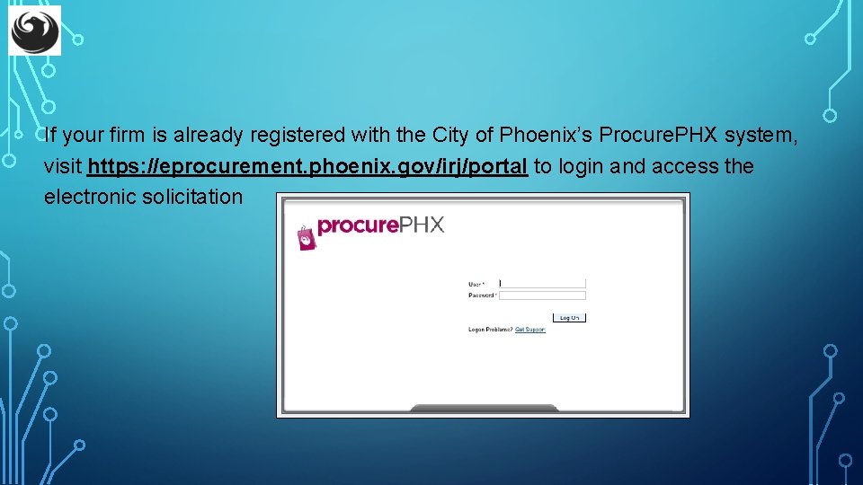 If your firm is already registered with the City of Phoenix’s Procure. PHX system,