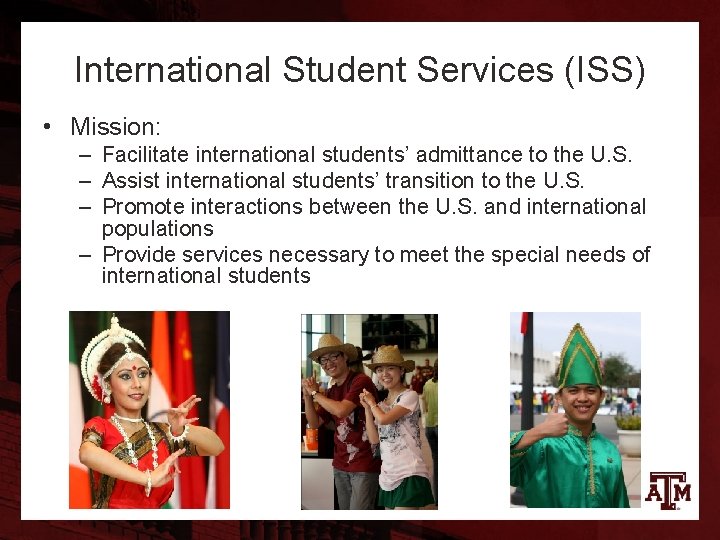 International Student Services (ISS) • Mission: – Facilitate international students’ admittance to the U.