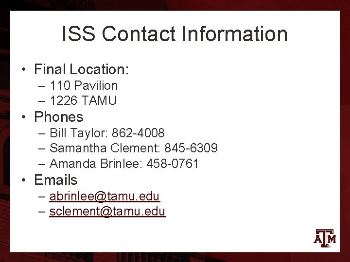 ISS Contact Information • Final Location: – 110 Pavilion – 1226 TAMU • Phones
