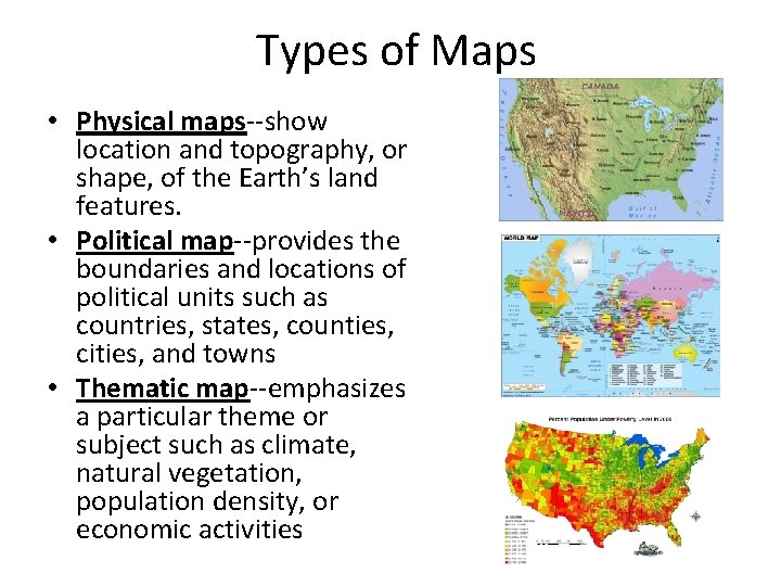 Types of Maps • Physical maps--show location and topography, or shape, of the Earth’s