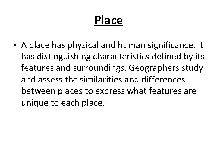 Place • A place has physical and human significance. It has distinguishing characteristics defined