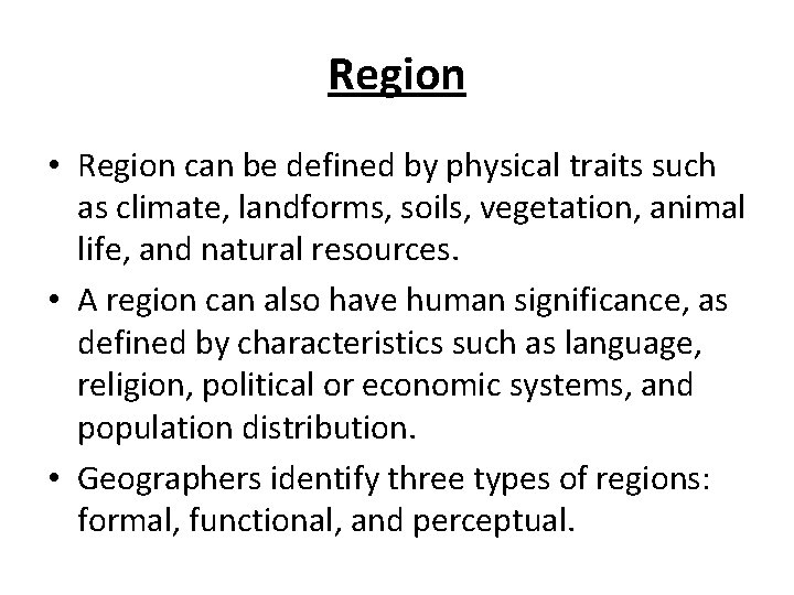 Region • Region can be defined by physical traits such as climate, landforms, soils,