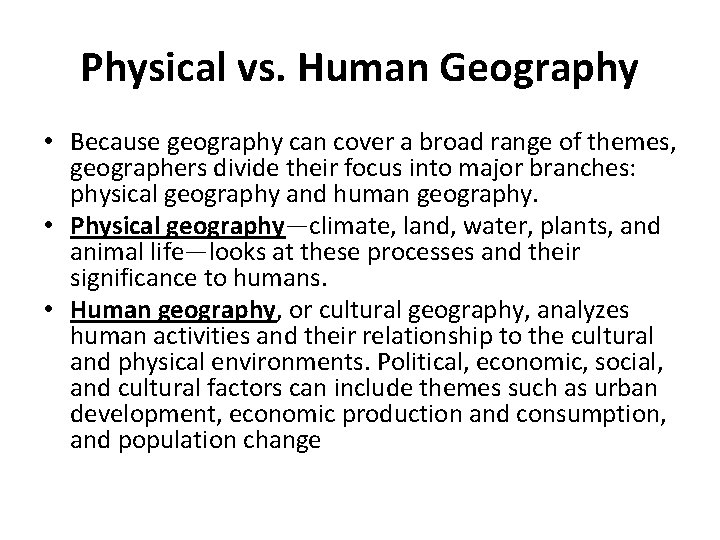 Physical vs. Human Geography • Because geography can cover a broad range of themes,