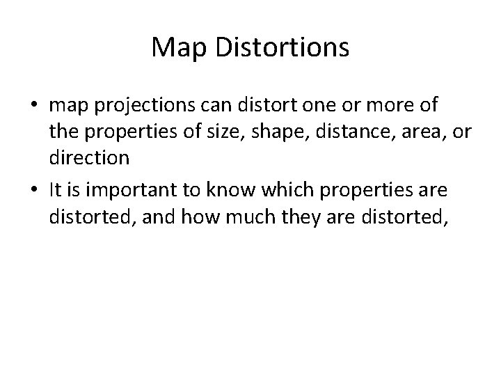 Map Distortions • map projections can distort one or more of the properties of