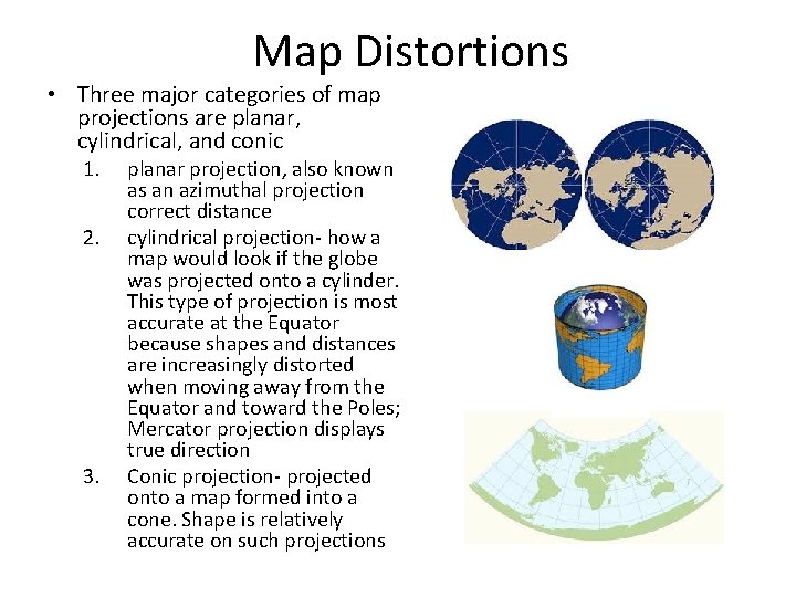 Map Distortions • Three major categories of map projections are planar, cylindrical, and conic