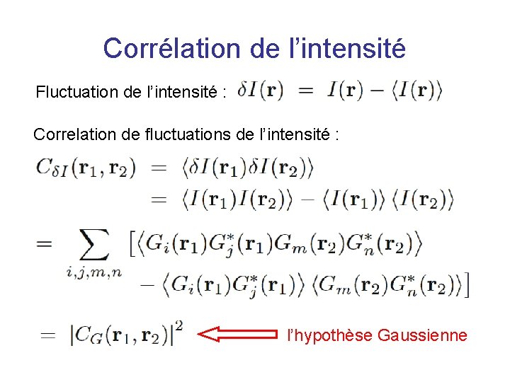 Corrélation de l’intensité Fluctuation de l’intensité : Correlation de fluctuations de l’intensité : l’hypothèse