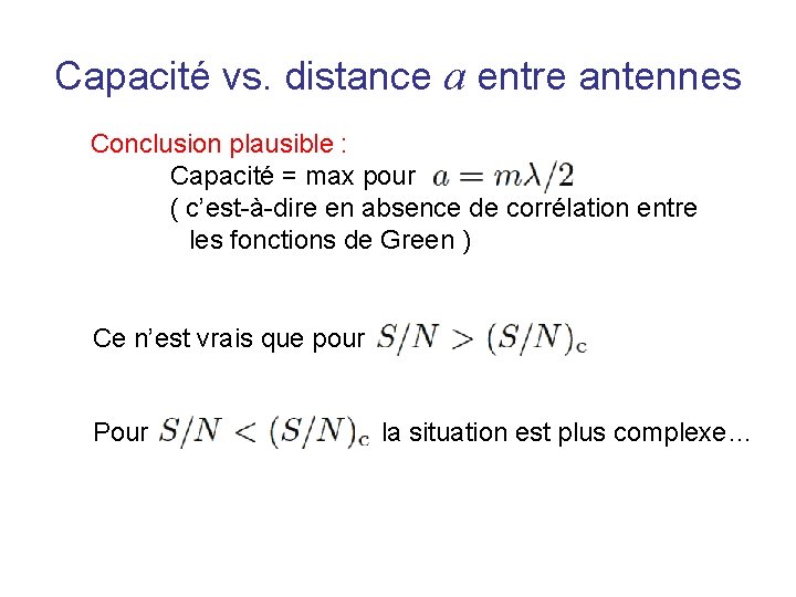 Capacité vs. distance a entre antennes Conclusion plausible : Capacité = max pour (