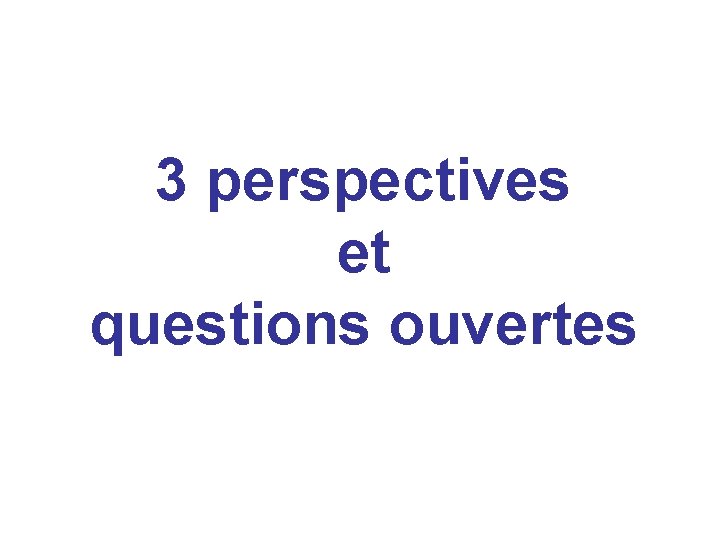 3 perspectives et questions ouvertes 