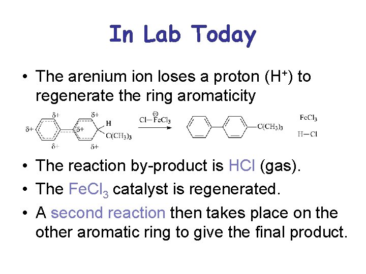 In Lab Today • The arenium ion loses a proton (H+) to regenerate the