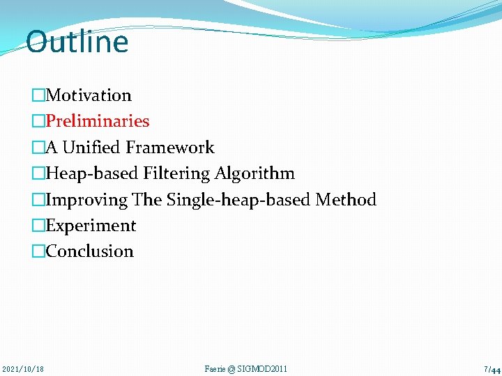 Outline �Motivation �Preliminaries �A Unified Framework �Heap-based Filtering Algorithm �Improving The Single-heap-based Method �Experiment