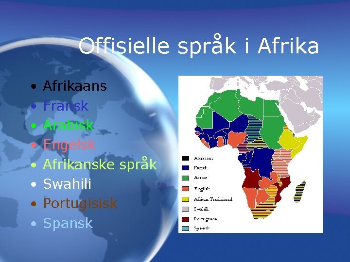 Offisielle språk i Afrika • • Afrikaans Fransk Arabisk Engelsk Afrikanske språk Swahili Portugisisk