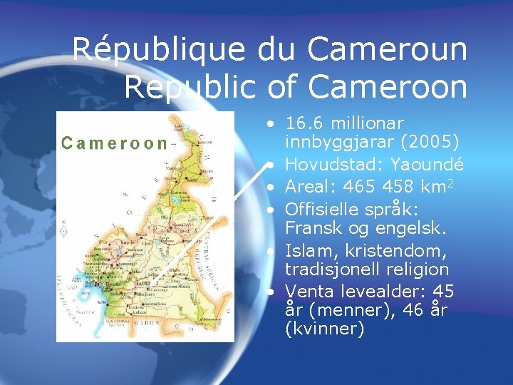 République du Cameroun Republic of Cameroon • 16. 6 millionar innbyggjarar (2005) • Hovudstad: