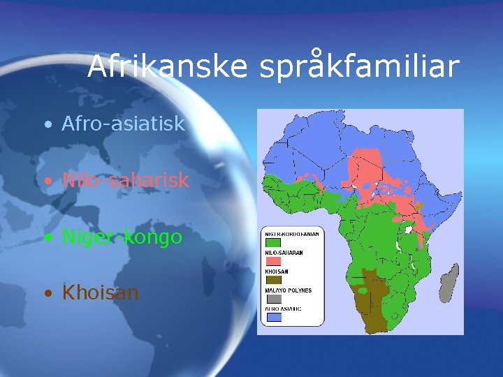 Afrikanske språkfamiliar • Afro-asiatisk • Nilo-saharisk • Niger-kongo • Khoisan 