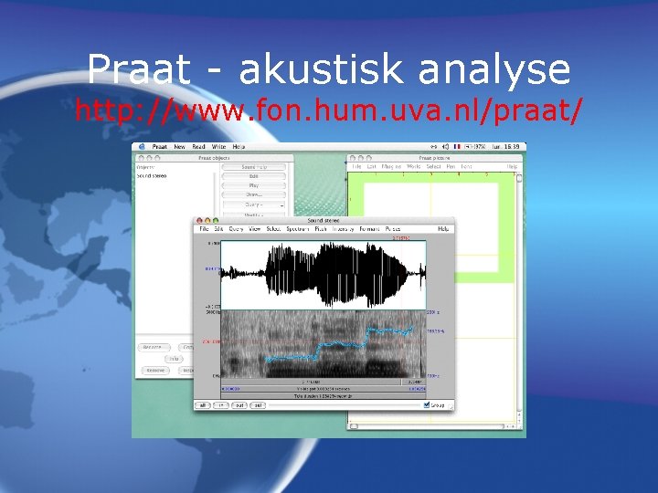 Praat - akustisk analyse http: //www. fon. hum. uva. nl/praat/ 