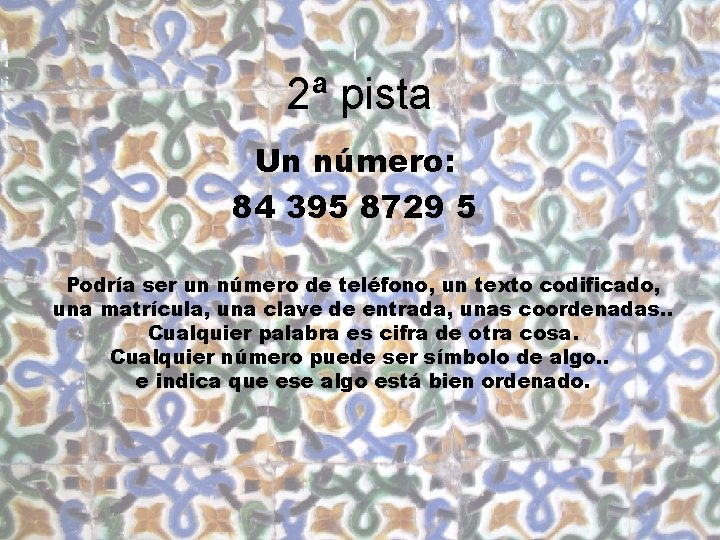 2ª pista Un número: 84 395 8729 5 Podría ser un número de teléfono,