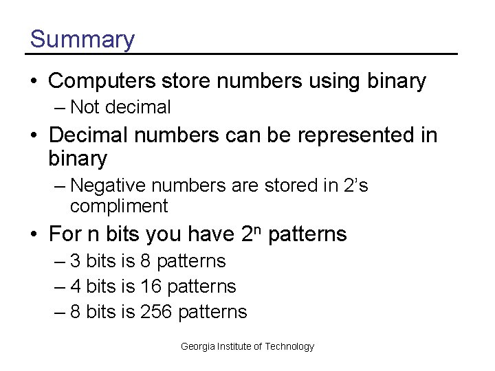Summary • Computers store numbers using binary – Not decimal • Decimal numbers can