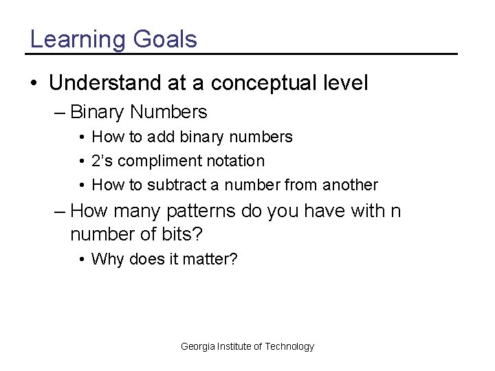 Learning Goals • Understand at a conceptual level – Binary Numbers • How to