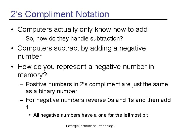 2’s Compliment Notation • Computers actually only know how to add – So, how