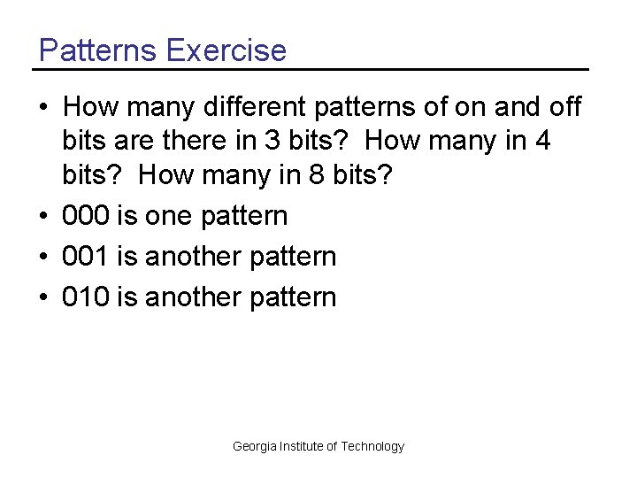 Patterns Exercise • How many different patterns of on and off bits are there