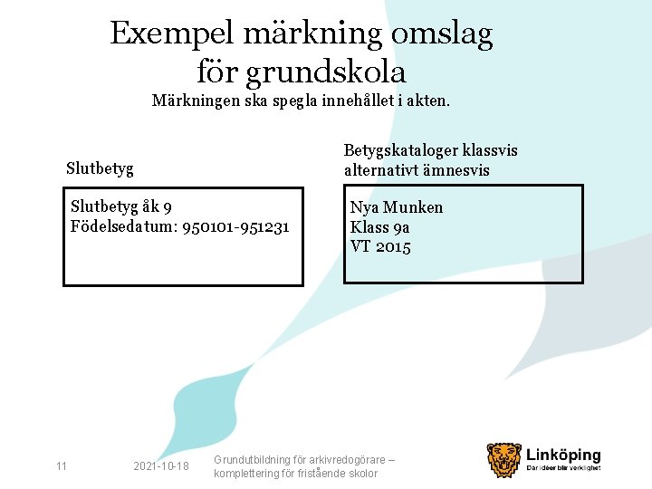 Exempel märkning omslag för grundskola Märkningen ska spegla innehållet i akten. Betygskataloger klassvis alternativt