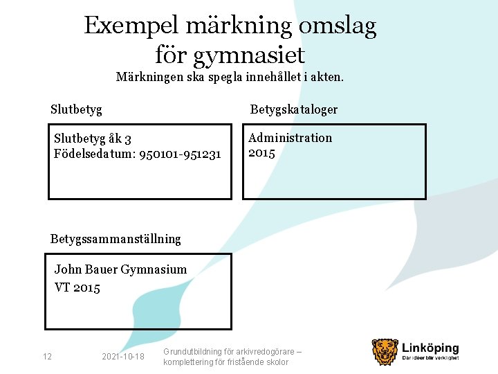 Exempel märkning omslag för gymnasiet Märkningen ska spegla innehållet i akten. Slutbetyg Betygskataloger Slutbetyg