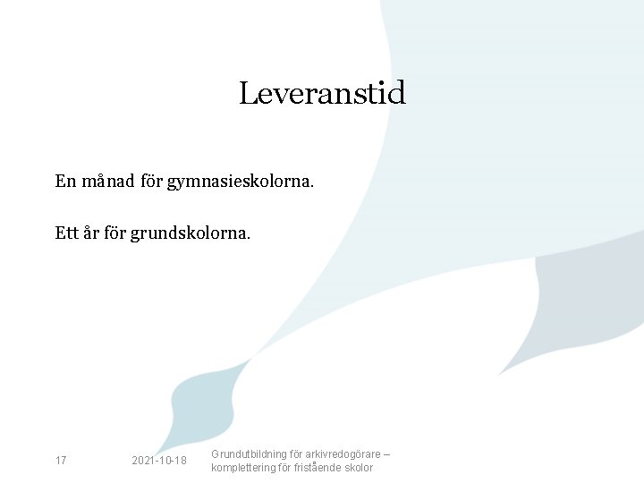 Leveranstid En månad för gymnasieskolorna. Ett år för grundskolorna. 17 2021 -10 -18 Grundutbildning