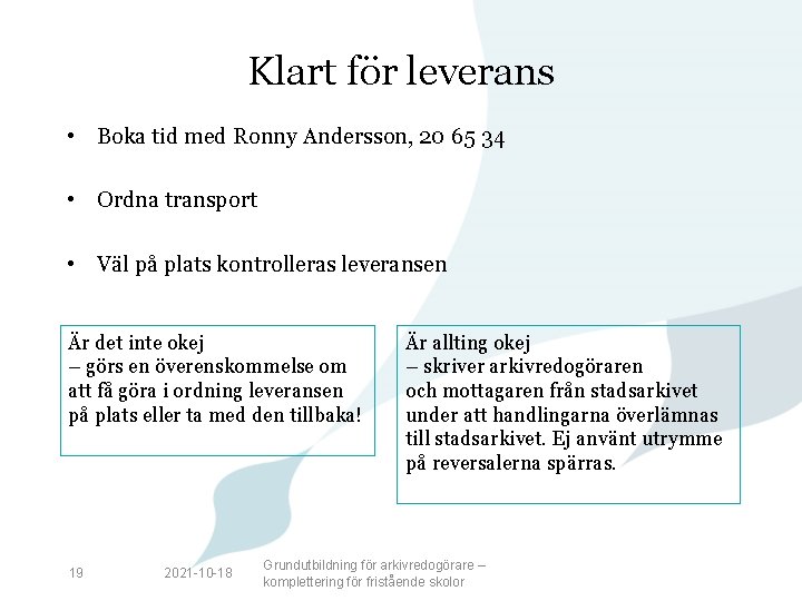 Klart för leverans • Boka tid med Ronny Andersson, 20 65 34 • Ordna