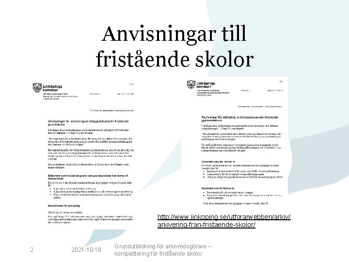 Anvisningar till fristående skolor http: //www. linkoping. se/utforarwebben/arkiv/ arkivering-fran-fristaende-skolor/ 2 2021 -10 -18 Grundutbildning