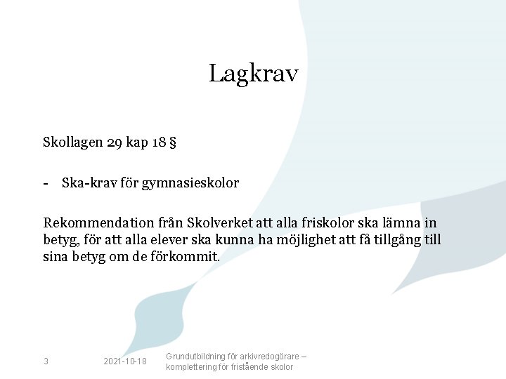 Lagkrav Skollagen 29 kap 18 § - Ska-krav för gymnasieskolor Rekommendation från Skolverket att