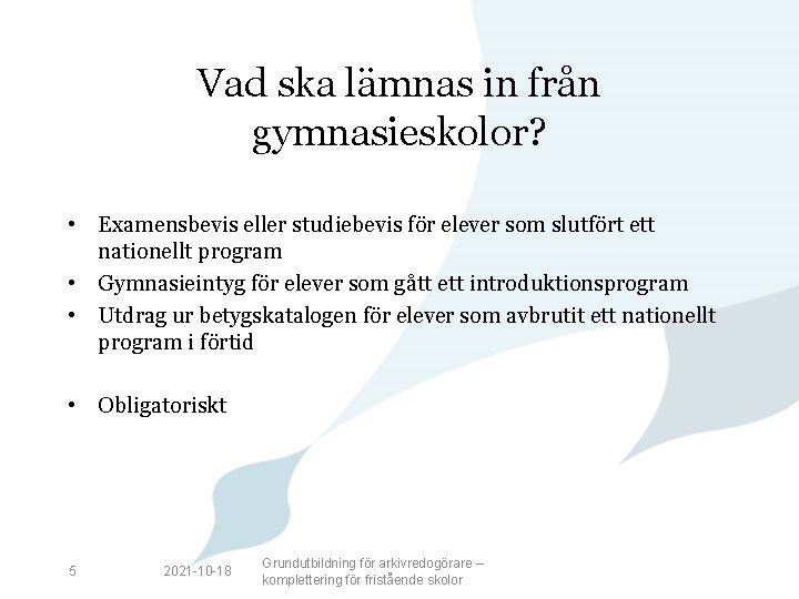 Vad ska lämnas in från gymnasieskolor? • Examensbevis eller studiebevis för elever som slutfört