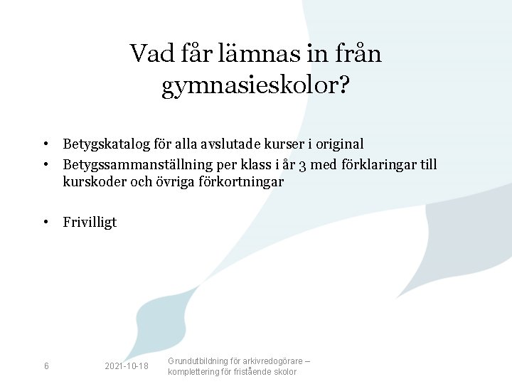 Vad får lämnas in från gymnasieskolor? • Betygskatalog för alla avslutade kurser i original