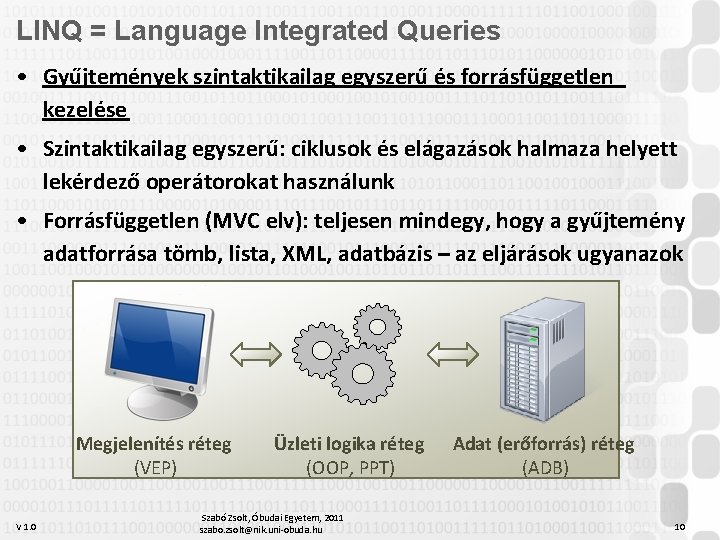 LINQ = Language Integrated Queries • Gyűjtemények szintaktikailag egyszerű és forrásfüggetlen kezelése • Szintaktikailag