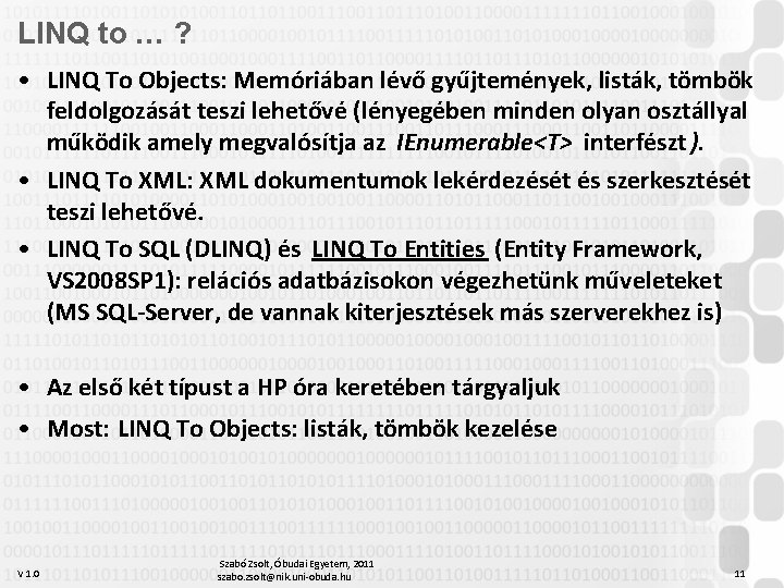 LINQ to … ? • LINQ To Objects: Memóriában lévő gyűjtemények, listák, tömbök feldolgozását