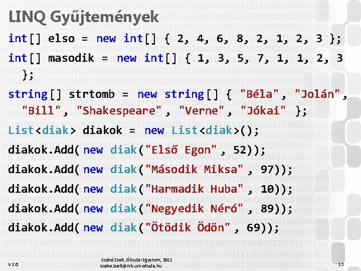 LINQ Gyűjtemények int[] elso = new int[] { 2, 4, 6, 8, 2, 1,