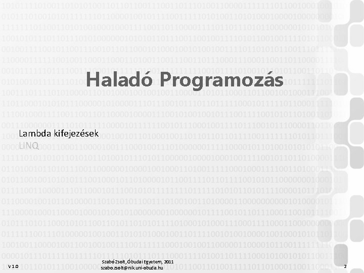 Haladó Programozás Lambda kifejezések LINQ V 1. 0 Szabó Zsolt, Óbudai Egyetem, 2011 szabo.