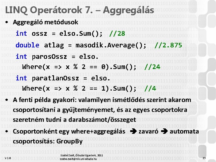 LINQ Operátorok 7. – Aggregálás • Aggregáló metódusok int ossz = elso. Sum(); //28