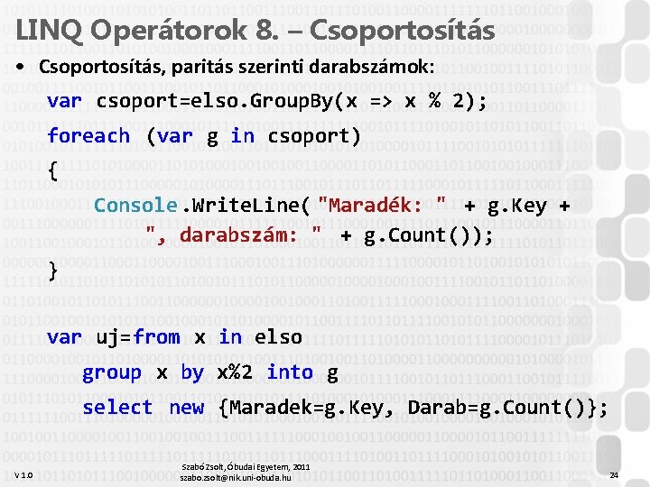 LINQ Operátorok 8. – Csoportosítás • Csoportosítás, paritás szerinti darabszámok: var csoport=elso. Group. By(x