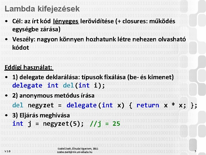 Lambda kifejezések • Cél: az írt kód lényeges lerövidítése (+ closures: működés egységbe zárása)