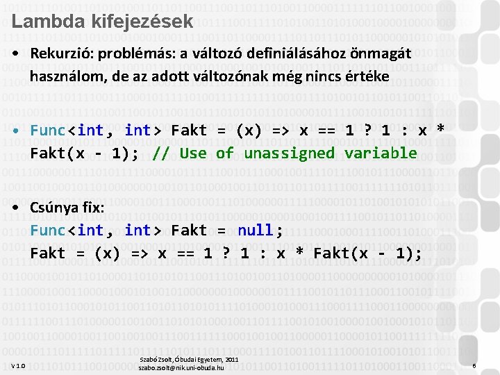 Lambda kifejezések • Rekurzió: problémás: a változó definiálásához önmagát használom, de az adott változónak