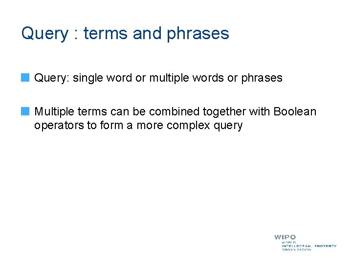 Query : terms and phrases Query: single word or multiple words or phrases Multiple