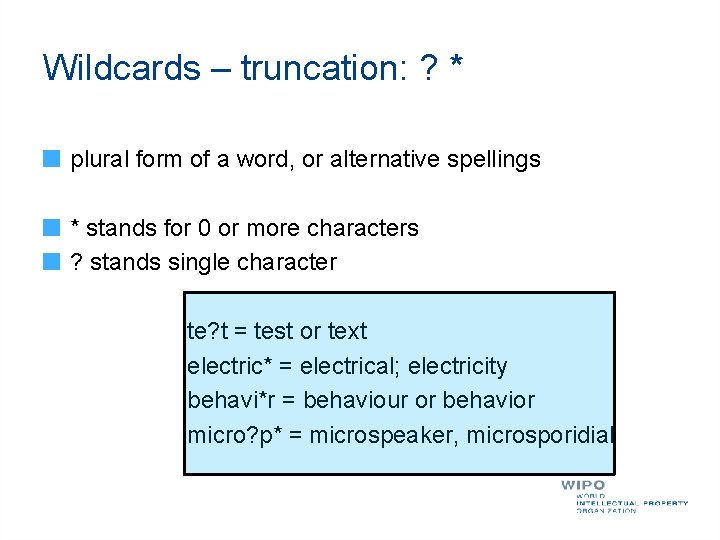 Wildcards – truncation: ? * plural form of a word, or alternative spellings *