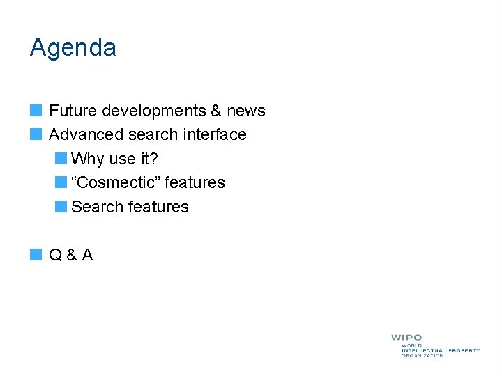 Agenda Future developments & news Advanced search interface Why use it? “Cosmectic” features Search